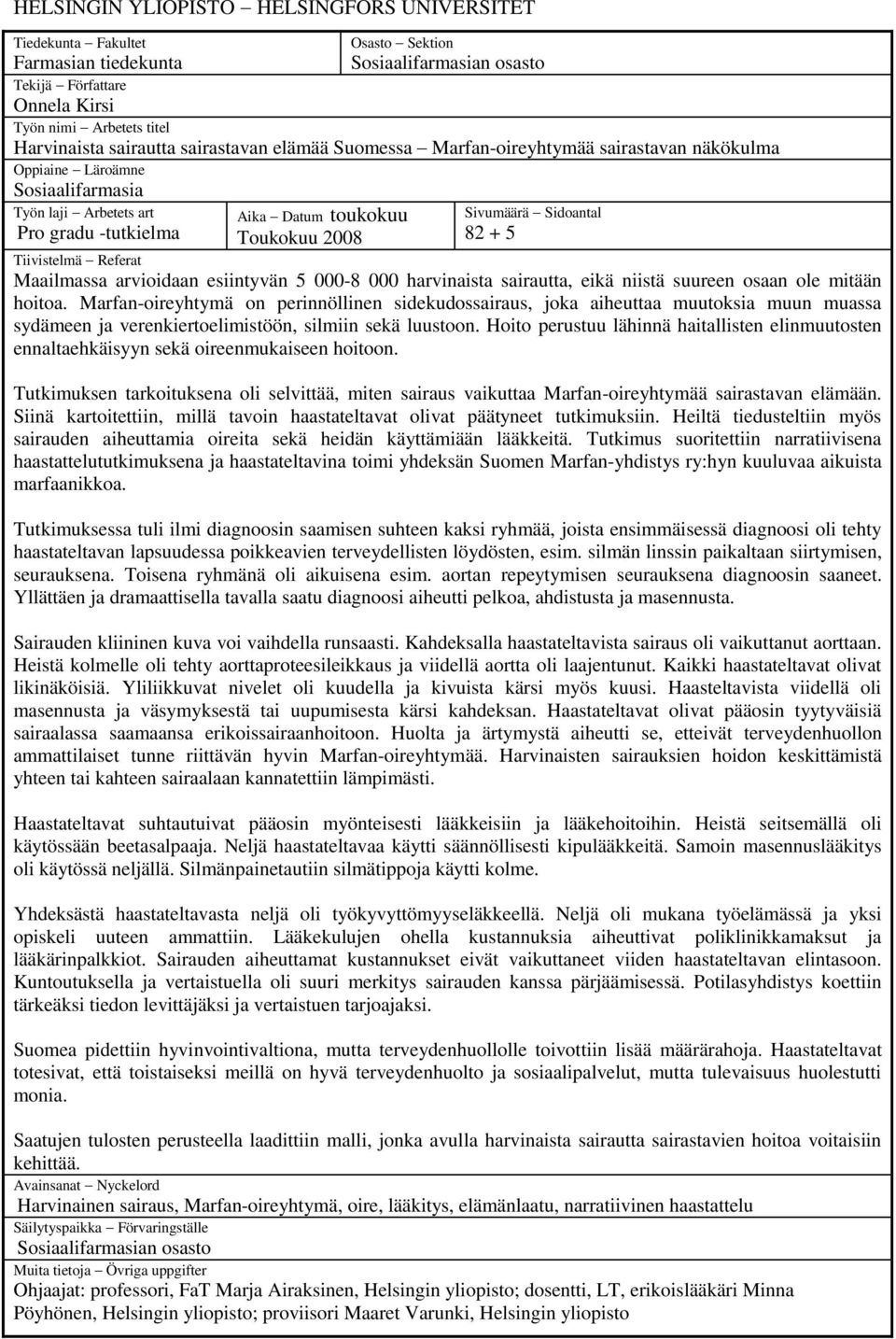 Sivumäärä Sidoantal 82 + 5 Tiivistelmä Referat Maailmassa arvioidaan esiintyvän 5 000-8 000 harvinaista sairautta, eikä niistä suureen osaan ole mitään hoitoa.