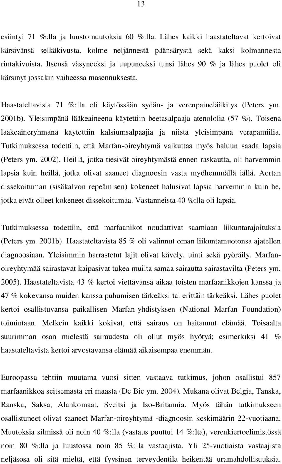 2001b). Yleisimpänä lääkeaineena käytettiin beetasalpaaja atenololia (57 %). Toisena lääkeaineryhmänä käytettiin kalsiumsalpaajia ja niistä yleisimpänä verapamiilia.