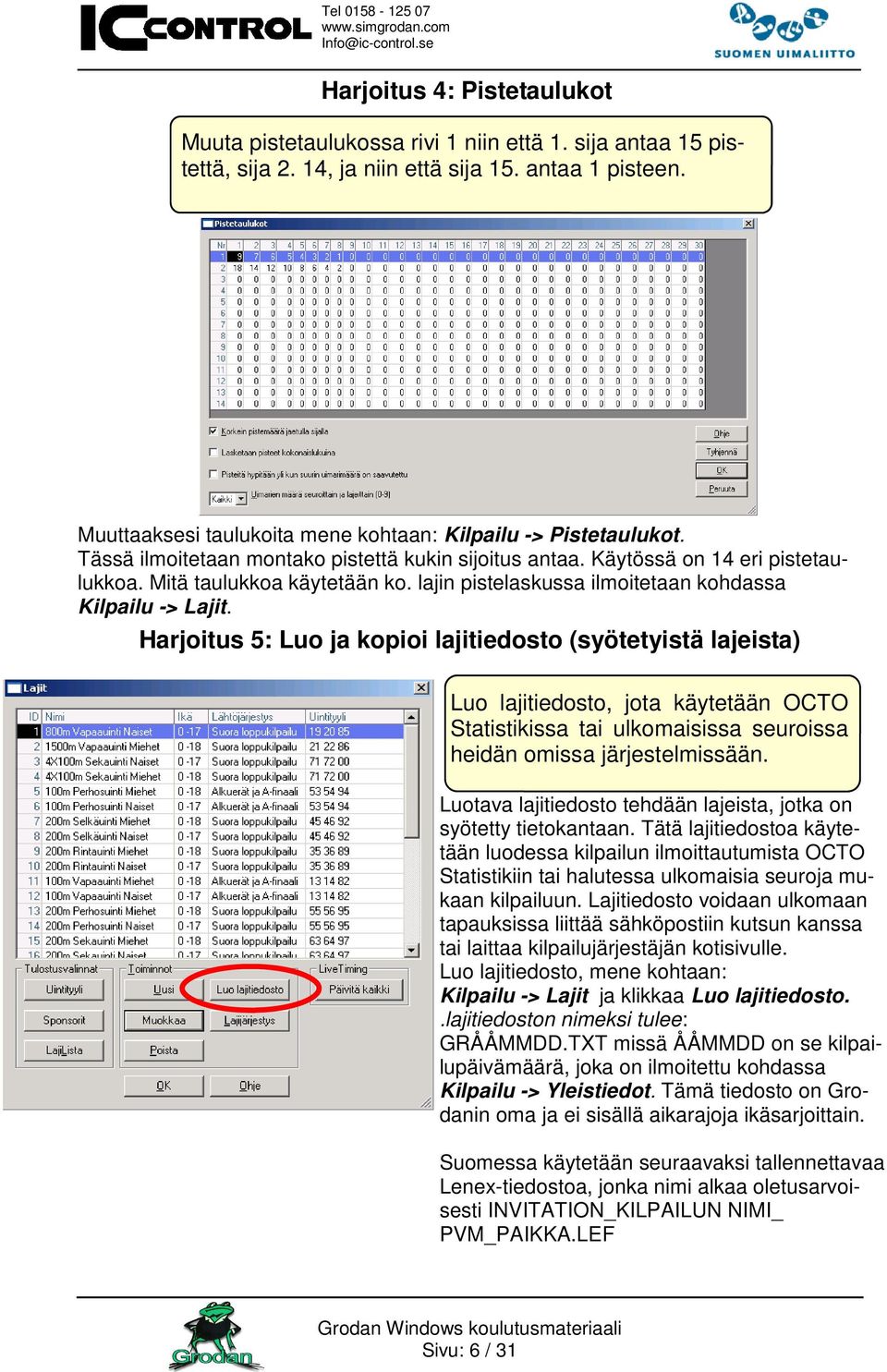 lajin pistelaskussa ilmoitetaan kohdassa Kilpailu -> Lajit.