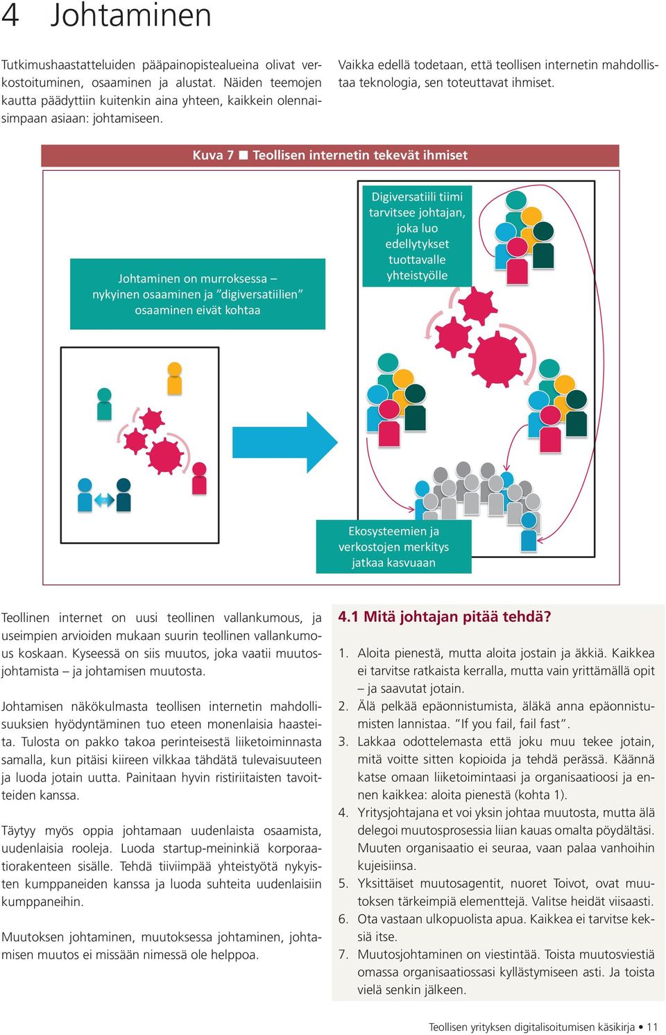 Vaikka edellä todetaan, että teollisen internetin mahdollistaa teknologia, sen toteuttavat ihmiset.