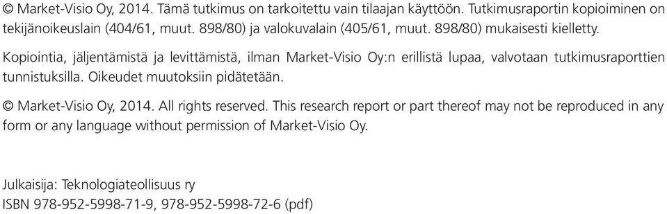 Kopiointia, jäljentämistä ja levittämistä, ilman Market-Visio Oy:n erillistä lupaa, valvotaan tutkimusraporttien tunnistuksilla.