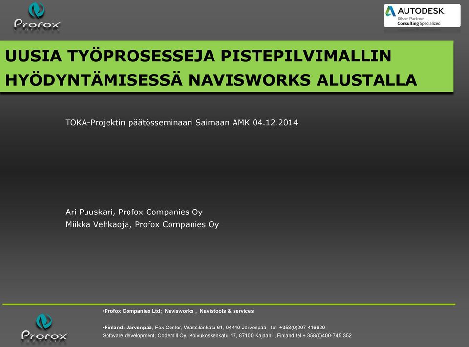 2014 Ari Puuskari, Profox Companies Oy Miikka Vehkaoja, Profox Companies Oy Profox Companies Ltd; Navisworks,