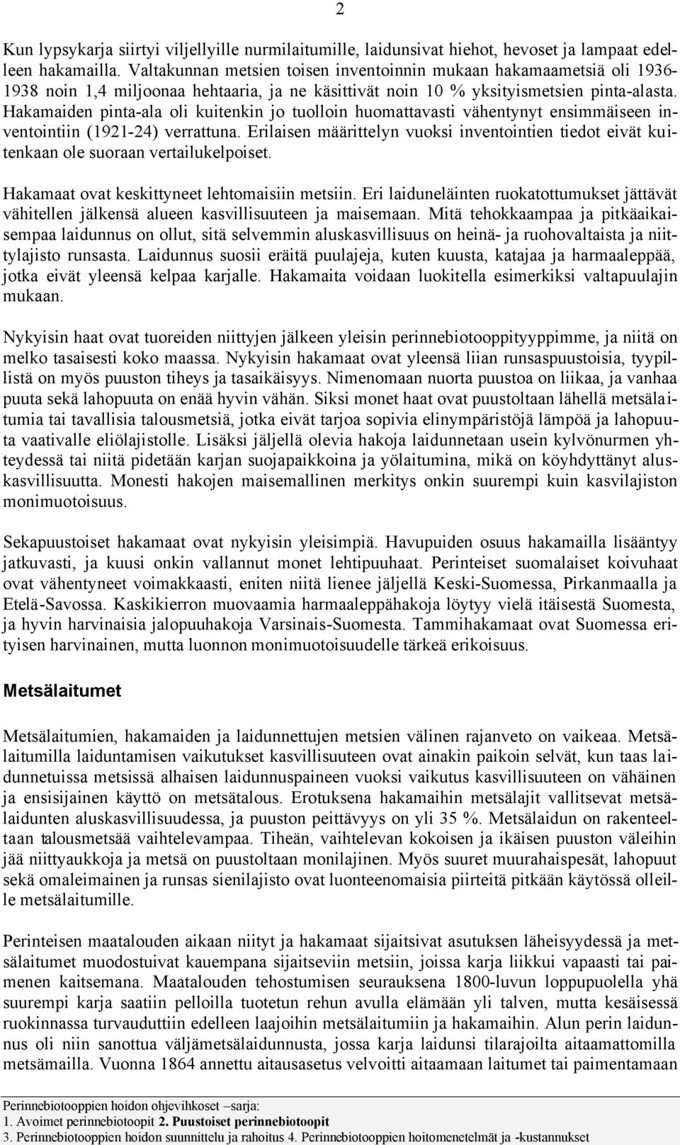 Hakamaiden pinta-ala oli kuitenkin jo tuolloin huomattavasti vähentynyt ensimmäiseen inventointiin (1921-24) verrattuna.