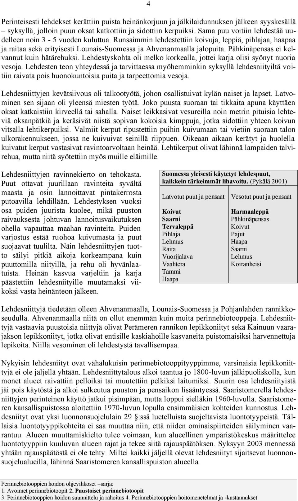 Pähkinäpensas ei kelvannut kuin hätärehuksi. Lehdestyskohta oli melko korkealla, jottei karja olisi syönyt nuoria vesoja.