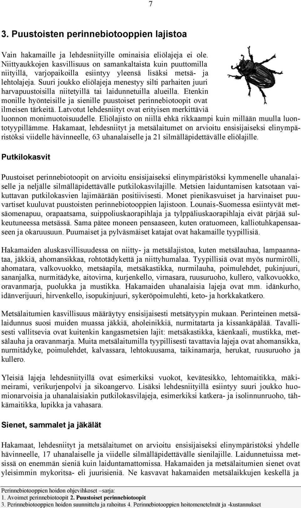 Suuri joukko eliölajeja menestyy silti parhaiten juuri harvapuustoisilla niitetyillä tai laidunnetuilla alueilla.