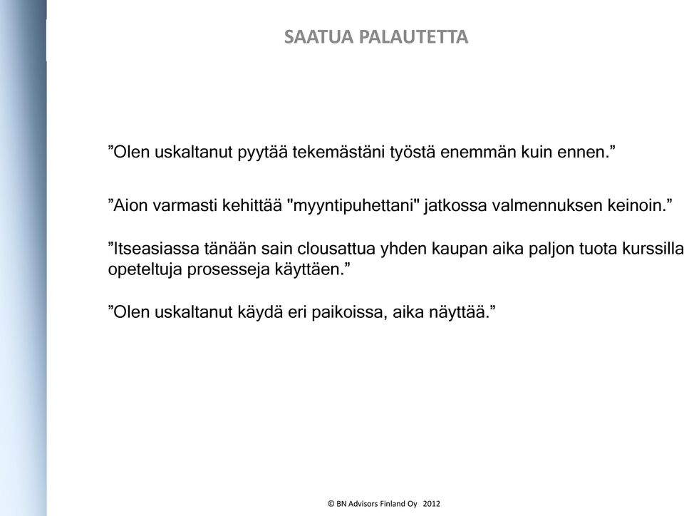 Itseasiassa tänään sain clousattua yhden kaupan aika paljon tuota kurssilla