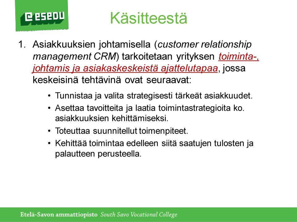 asiakaskeskeistä ajattelutapaa, jossa keskeisinä tehtävinä ovat seuraavat: Tunnistaa ja valita strategisesti