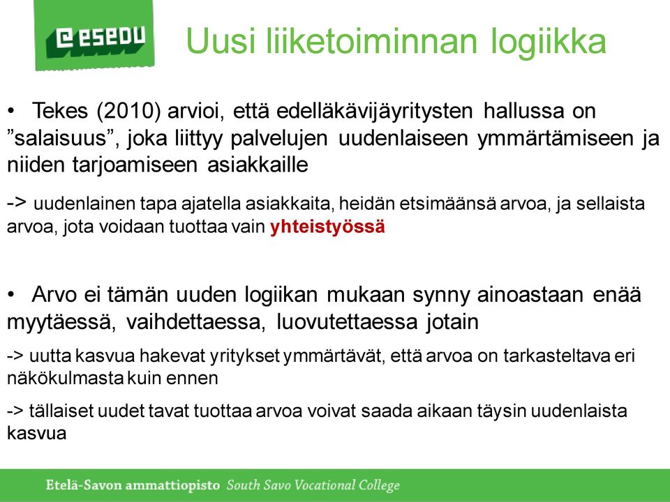 yhteistyössä Arvo ei tämän uuden logiikan mukaan synny ainoastaan enää myytäessä, vaihdettaessa, luovutettaessa jotain -> uutta kasvua hakevat