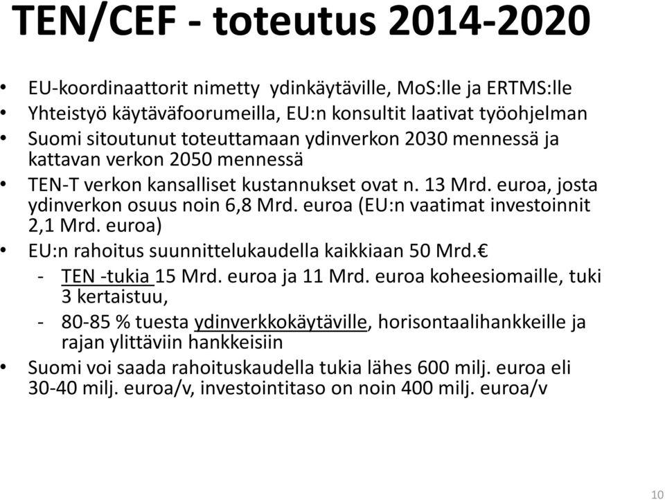 euroa (EU:n vaatimat investoinnit 2,1 Mrd. euroa) EU:n rahoitus suunnittelukaudella kaikkiaan 50 Mrd. - TEN -tukia 15 Mrd. euroa ja 11 Mrd.