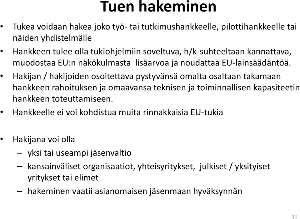 Hakijan / hakijoiden osoitettava pystyvänsä omalta osaltaan takamaan hankkeen rahoituksen ja omaavansa teknisen ja toiminnallisen kapasiteetin hankkeen toteuttamiseen.