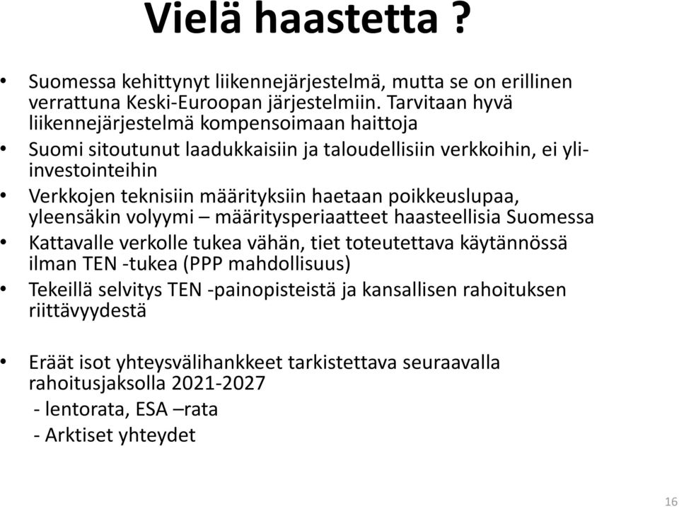 määrityksiin haetaan poikkeuslupaa, yleensäkin volyymi määritysperiaatteet haasteellisia Suomessa Kattavalle verkolle tukea vähän, tiet toteutettava käytännössä ilman TEN