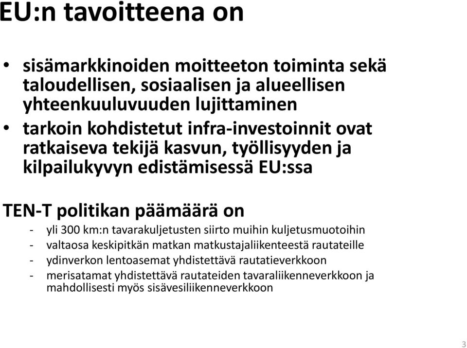 yli 300 km:n tavarakuljetusten siirto muihin kuljetusmuotoihin - valtaosa keskipitkän matkan matkustajaliikenteestä rautateille - ydinverkon