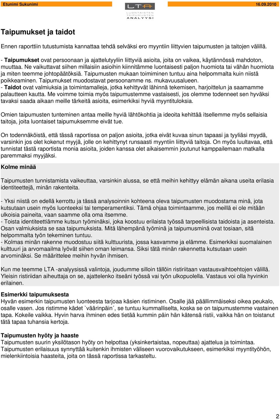 Ne vaikuttavat siihen millaisiin asioihin kiinnitämme luontaisesti paljon huomiota tai vähän huomiota ja miten teemme johtopäätöksiä.