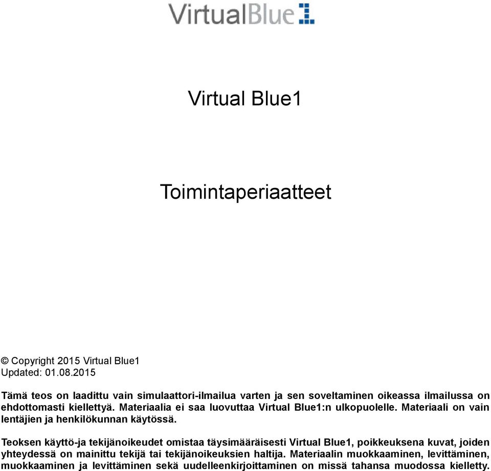 Materiaalia ei saa luovuttaa Virtual Blue1:n ulkopuolelle. Materiaali on vain lentäjien ja henkilökunnan käytössä.