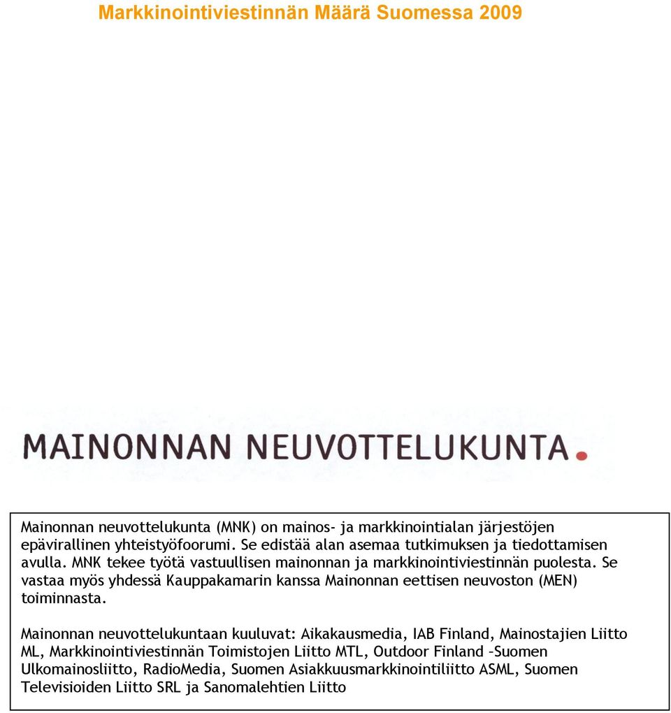 Se vastaa myös yhdessä Kauppakamarin kanssa Mainonnan eettisen neuvoston (MEN) toiminnasta.