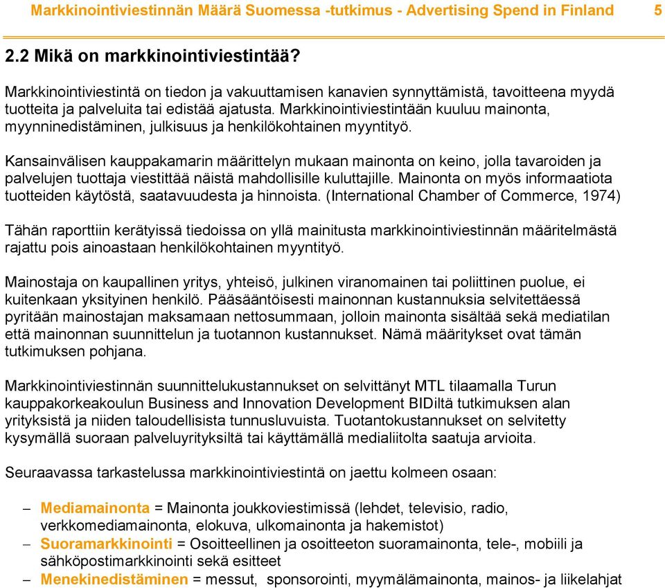 Markkinointiviestintään kuuluu mainonta, myynninedistäminen, julkisuus ja henkilökohtainen myyntityö.