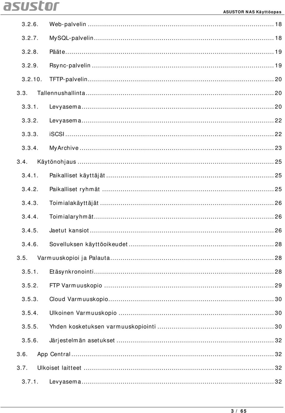 .. 26 3.4.6. Sovelluksen käyttöoikeudet... 28 3.5. Varmuuskopioi ja Palauta... 28 3.5.1. Etäsynkronointi... 28 3.5.2. FTP Varmuuskopio... 29 3.5.3. Cloud Varmuuskopio... 30 3.5.4. Ulkoinen Varmuuskopio.