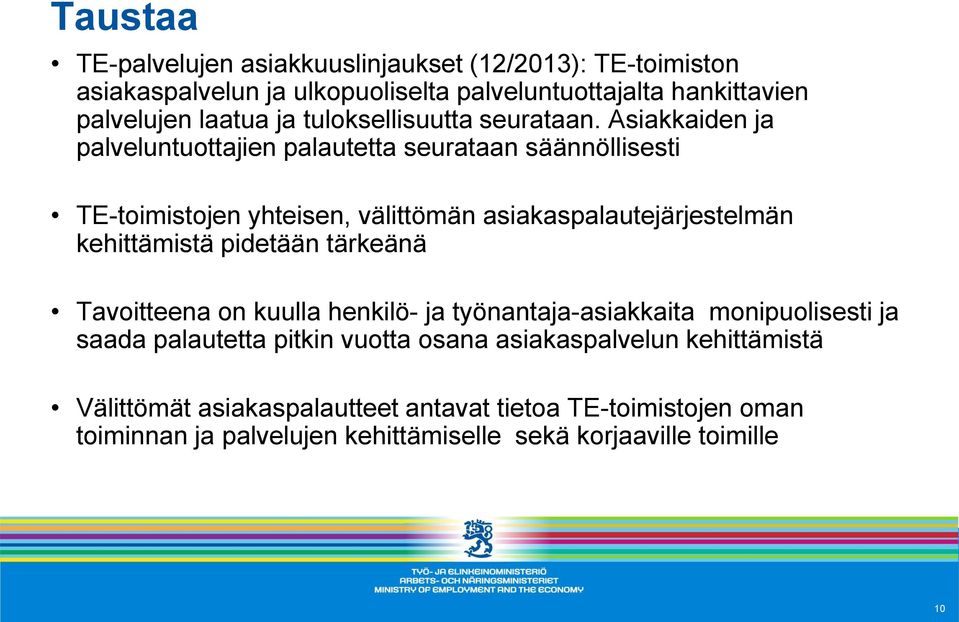 Asiakkaiden ja palveluntuottajien palautetta seurataan säännöllisesti TE-toimistojen yhteisen, välittömän asiakaspalautejärjestelmän kehittämistä pidetään