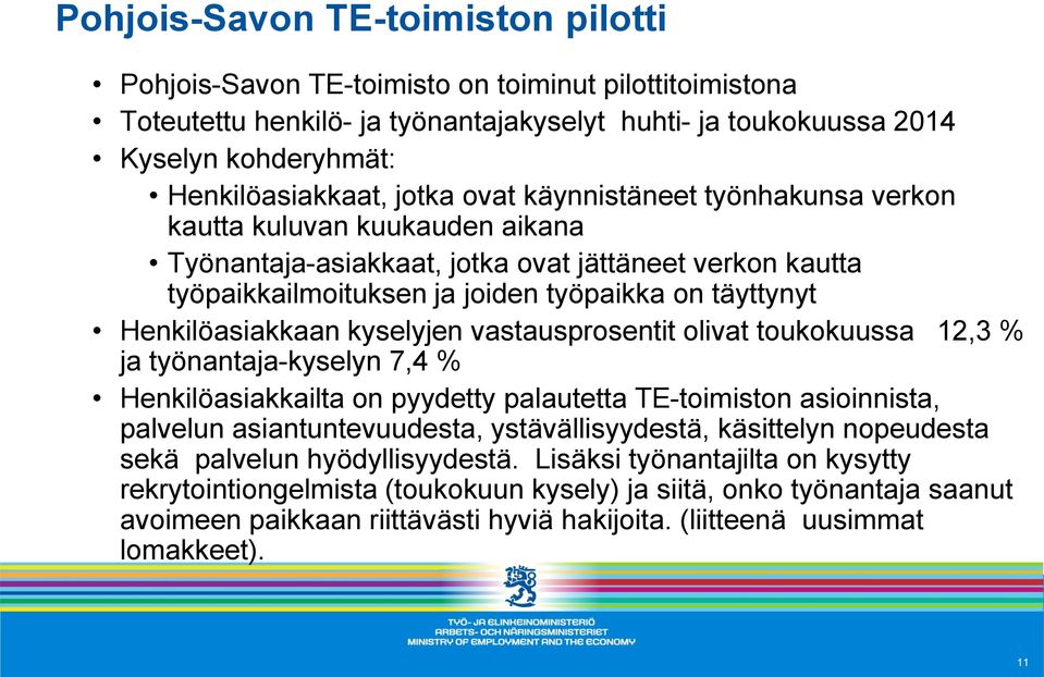 Henkilöasiakkaan kyselyjen vastausprosentit olivat toukokuussa 12,3 % ja työnantaja-kyselyn 7,4 % Henkilöasiakkailta on pyydetty palautetta TE-toimiston asioinnista, palvelun asiantuntevuudesta,