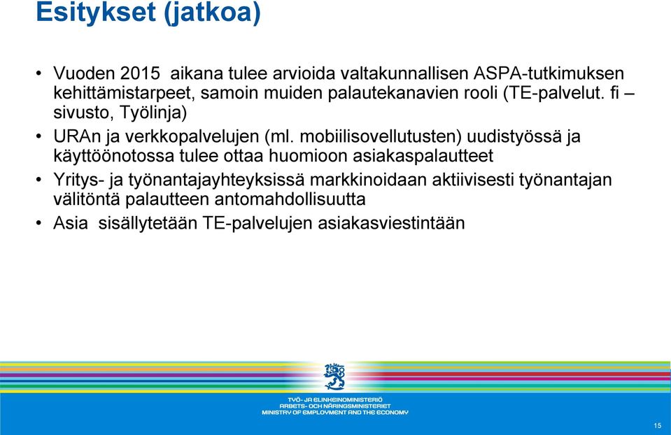 mobiilisovellutusten) uudistyössä ja käyttöönotossa tulee ottaa huomioon asiakaspalautteet Yritys- ja