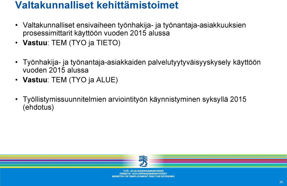 TIETO) Työnhakija- ja työnantaja-asiakkaiden palvelutyytyväisyyskysely käyttöön vuoden 2015