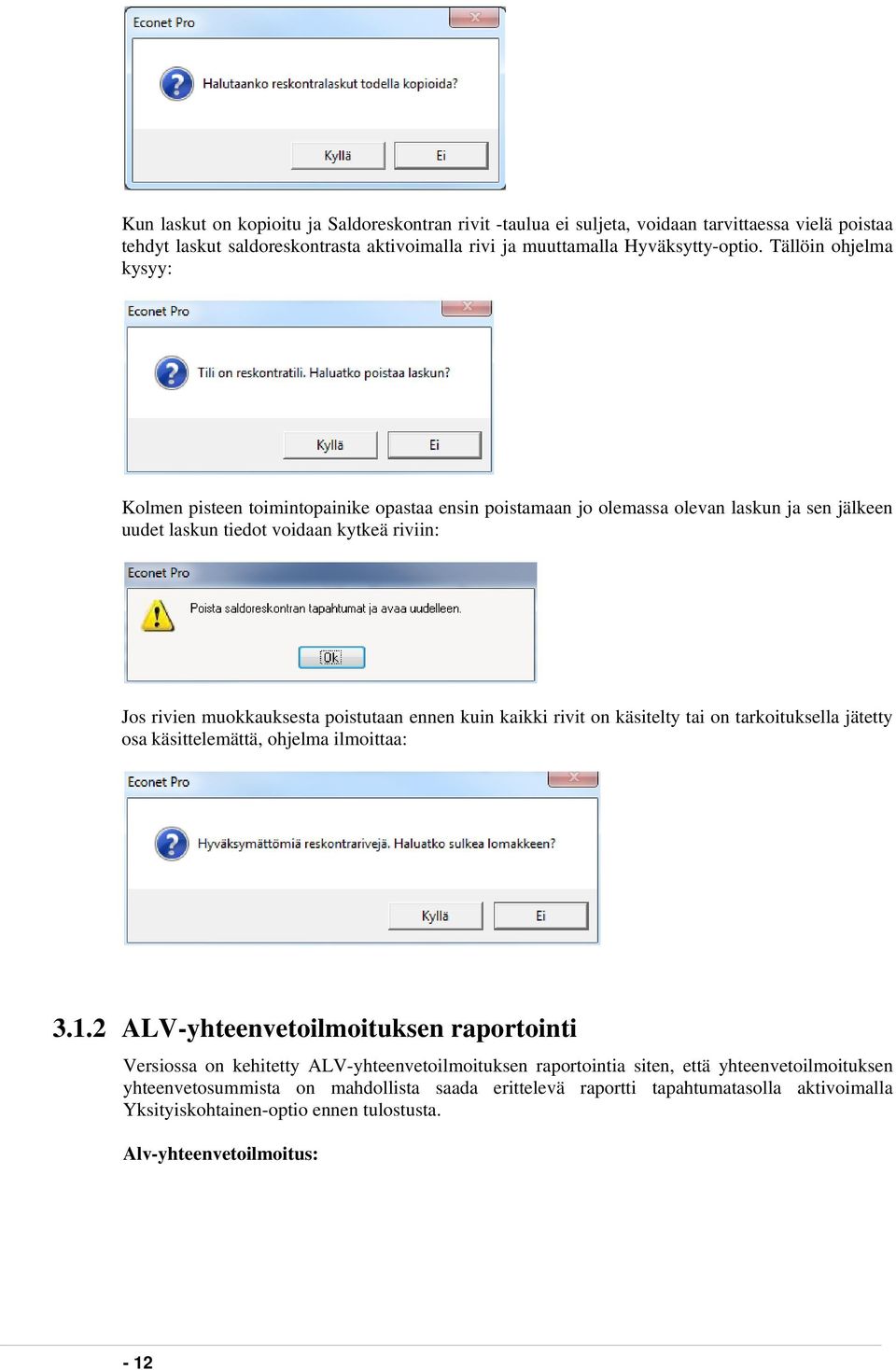 poistutaan ennen kuin kaikki rivit on käsitelty tai on tarkoituksella jätetty osa käsittelemättä, ohjelma ilmoittaa: 3.1.
