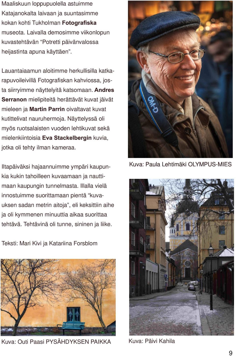 Lauantaiaamun aloitimme herkullisilla katka rapuvoileivillä Fotografiskan kahviossa, jos ta siirryimme näyttelyitä katsomaan.