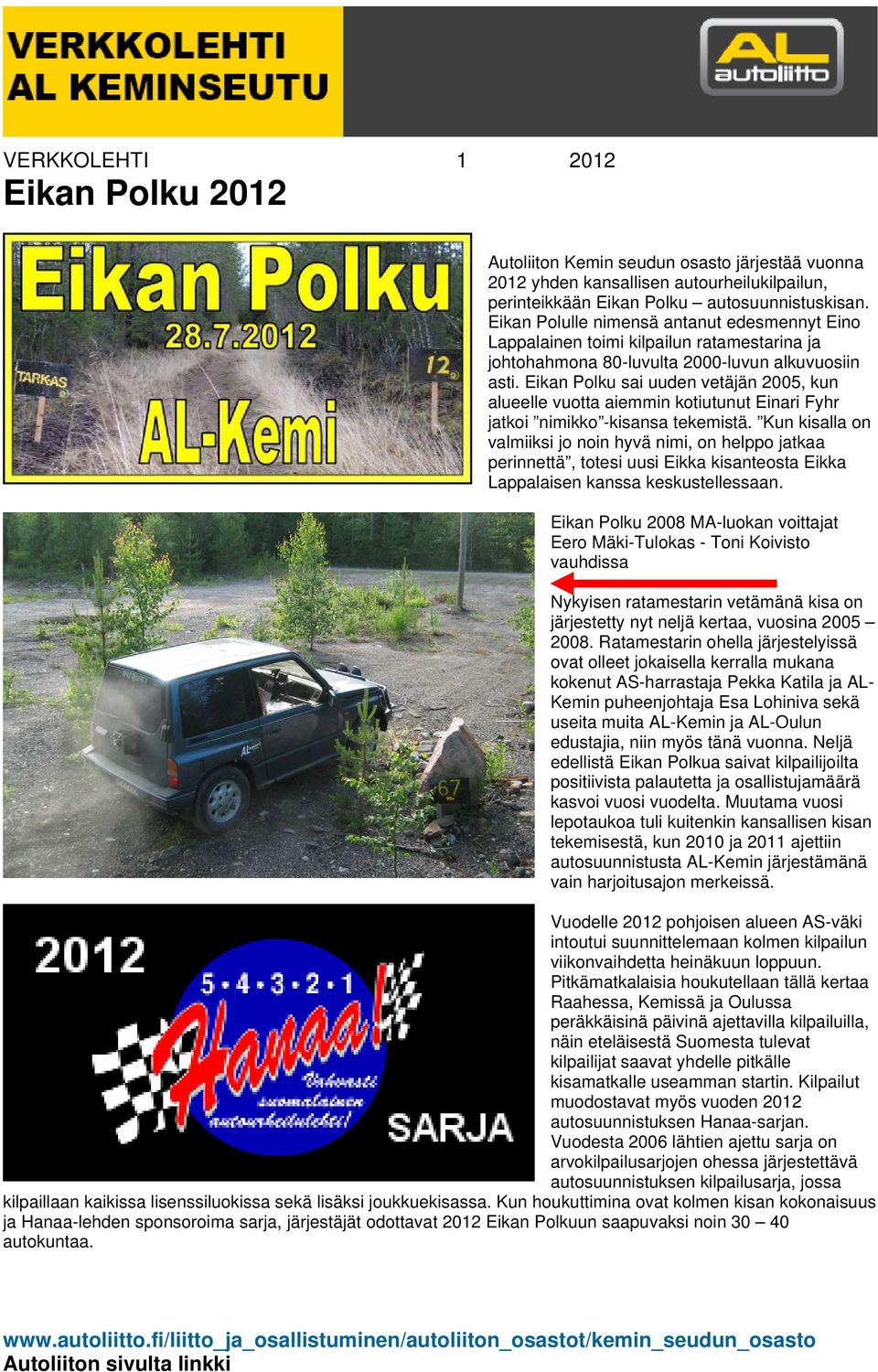 Eikan Polku sai uuden vetäjän 2005, kun alueelle vuotta aiemmin kotiutunut Einari Fyhr jatkoi nimikko -kisansa tekemistä.