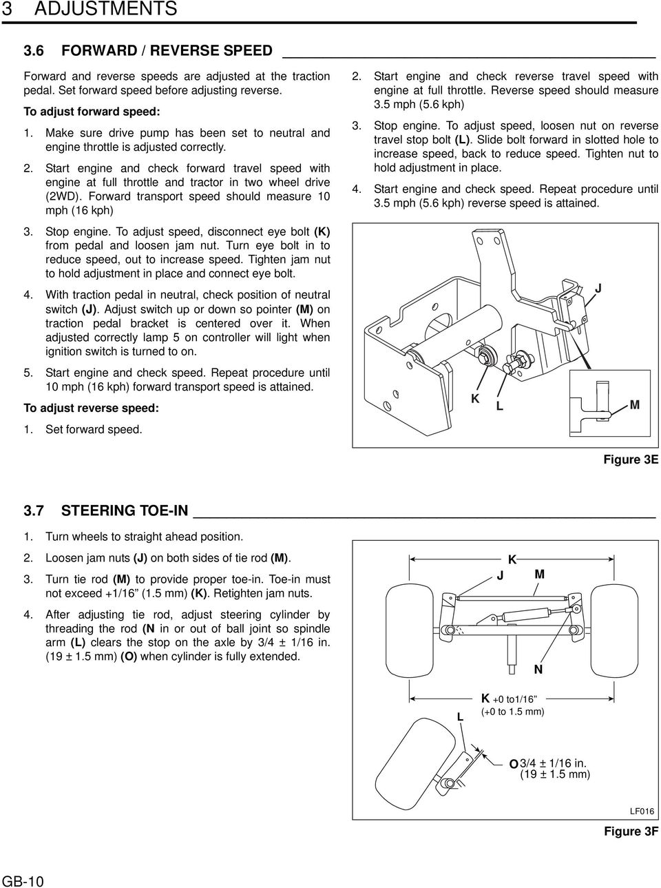 Forward transport speed should measure 10 mph (16 kph) 3. Stop engine. To adjust speed, disconnect eye bolt (K) from pedal and loosen jam nut. Turn eye bolt in to reduce speed, out to increase speed.