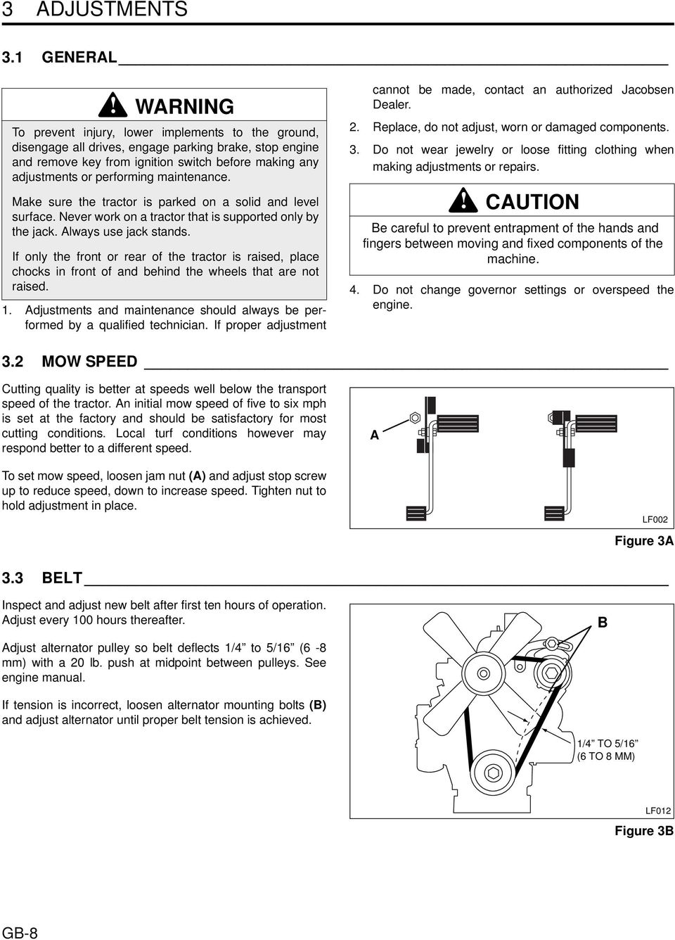 maintenance. Make sure the tractor is parked on a solid and level surface. Never work on a tractor that is supported only by the jack. Always use jack stands.