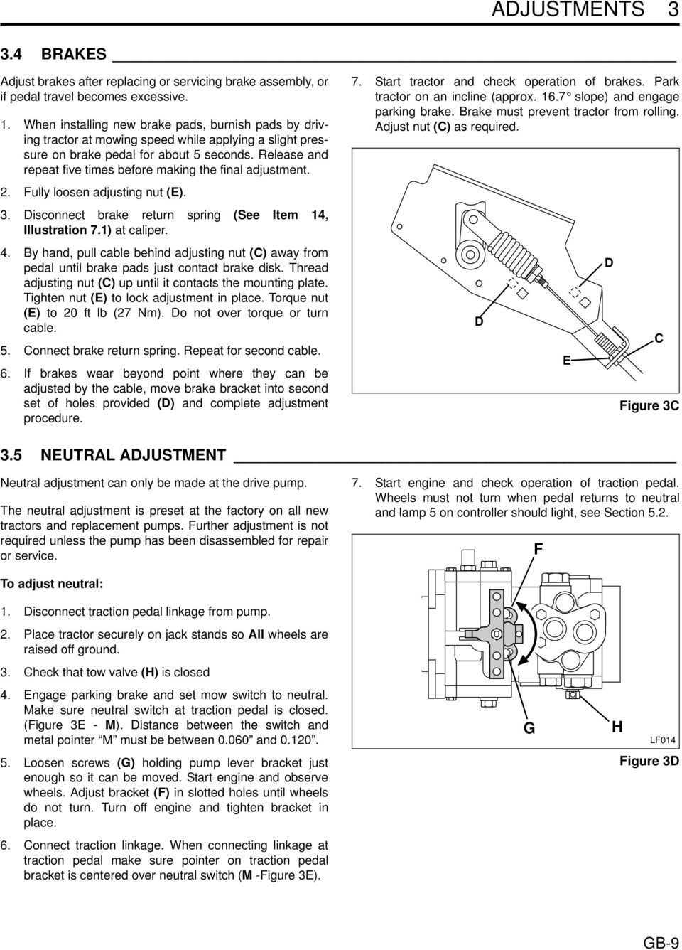 Release and repeat five times before making the final adjustment.. Fully loosen adjusting nut (E). 3. Disconnect brake return spring (See Item 1, Illustration 7.1) at caliper.