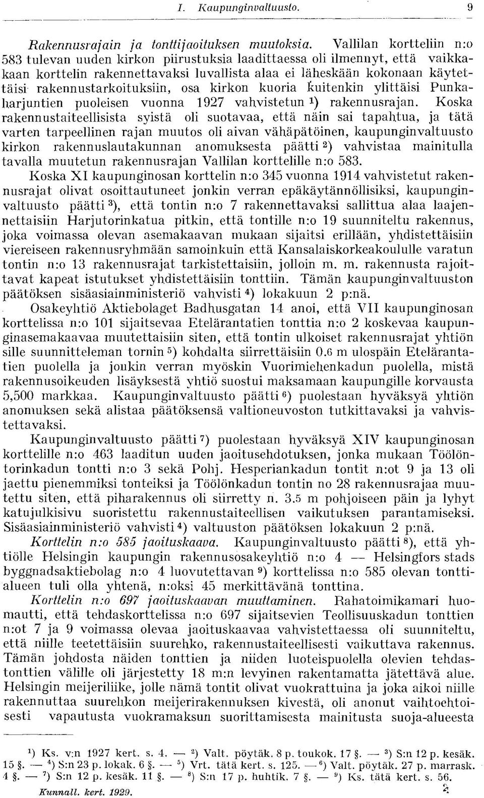 rakennustarkoituksiin, osa kirkon kuoria kuitenkin ylittäisi Punkaharjuntien puoleisen vuonna 1927 vahvistetun x ) rakennusrajan.