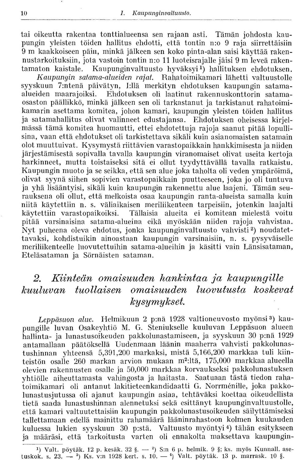 vastoin tontin n:o 11 luoteisrajalle jäisi 9 m leveä rakentamaton kaistale. Kaupunginvaltuusto hyväksyi 1 ) hallituksen ehdotuksen. Kaupungin satama-alueiden rajat.