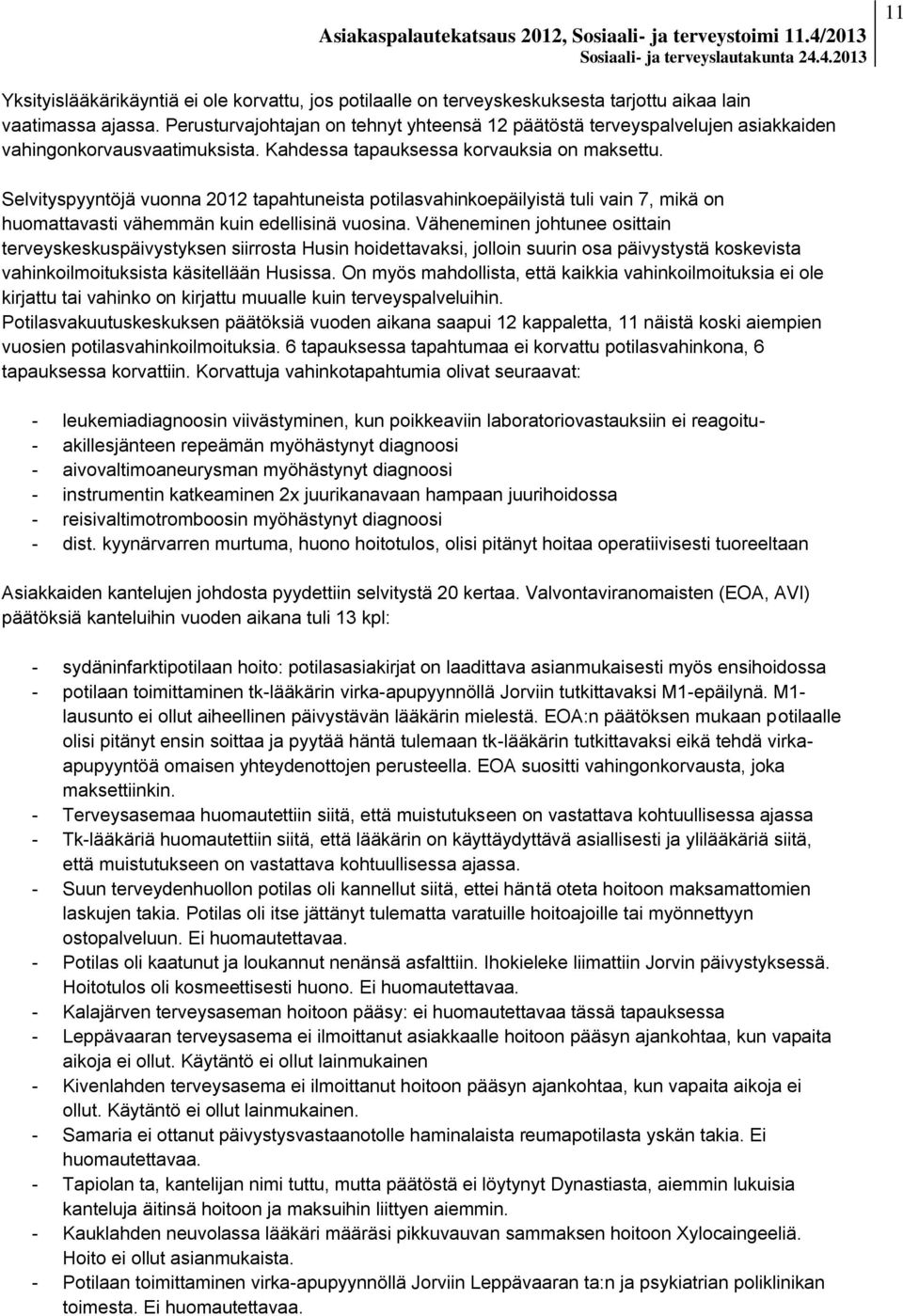 Selvityspyyntöjä vuonna 2012 tapahtuneista potilasvahinkoepäilyistä tuli vain 7, mikä on huomattavasti vähemmän kuin edellisinä vuosina.