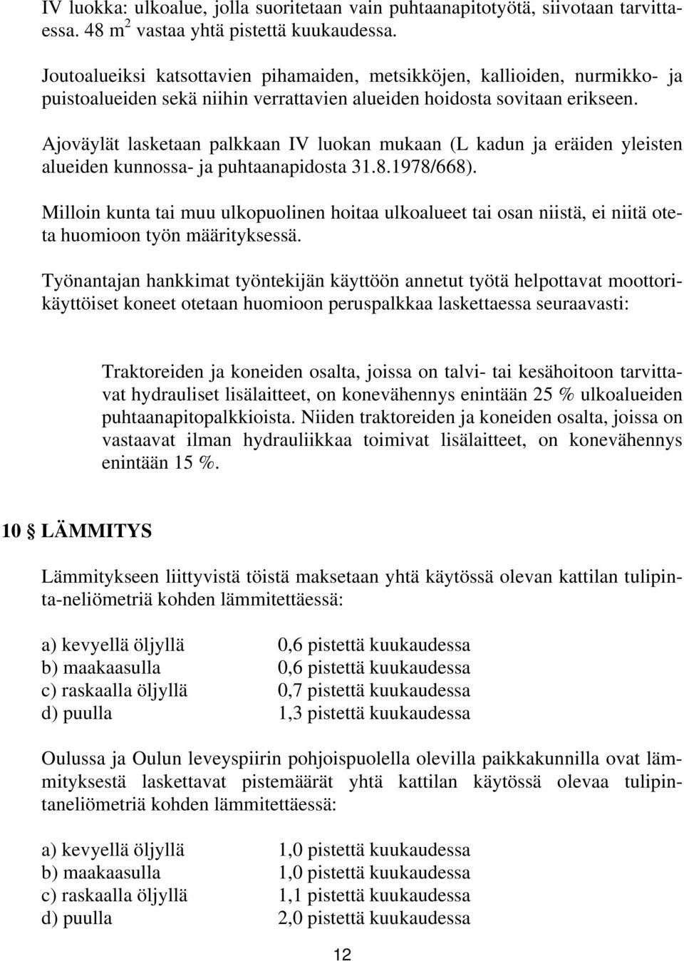 Ajoväylät lasketaan palkkaan IV luokan mukaan (L kadun ja eräiden yleisten alueiden kunnossa- ja puhtaanapidosta 31.8.1978/668).