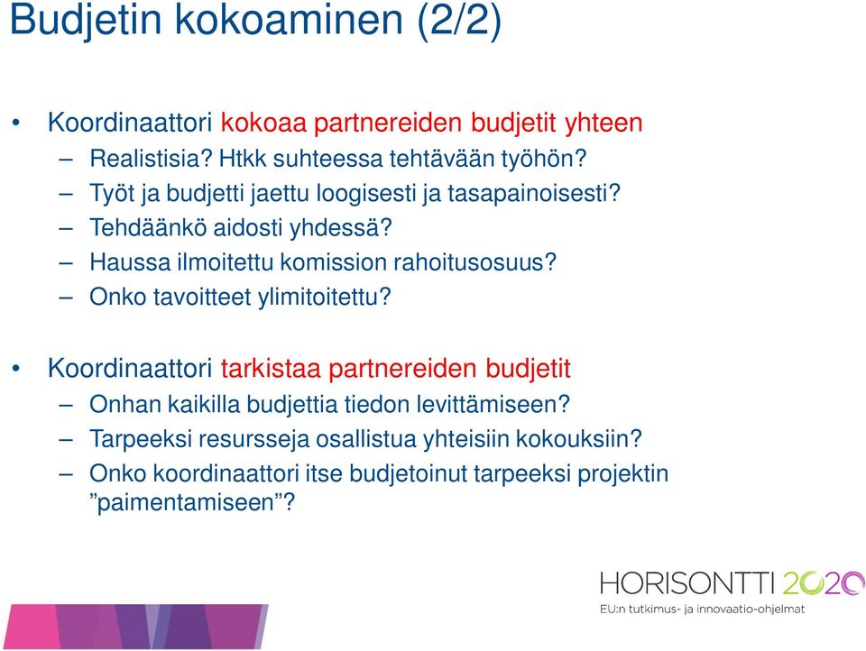 Onko tavoitteet ylimitoitettu? Koordinaattori tarkistaa partnereiden budjetit Onhan kaikilla budjettia tiedon levittämiseen?