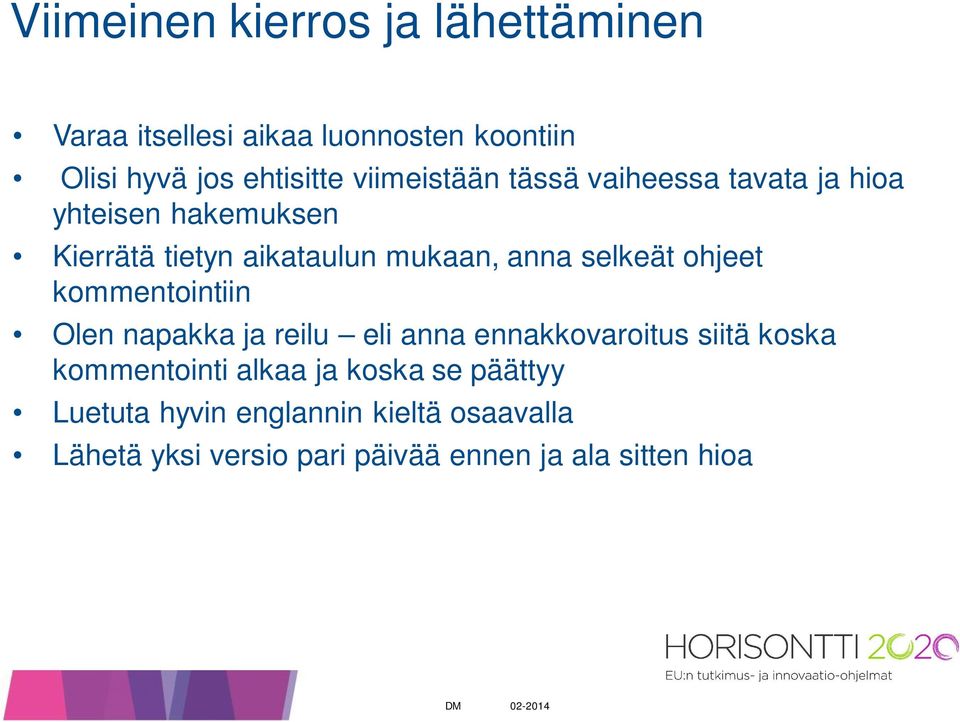 selkeät ohjeet kommentointiin Olen napakka ja reilu eli anna ennakkovaroitus siitä koska kommentointi