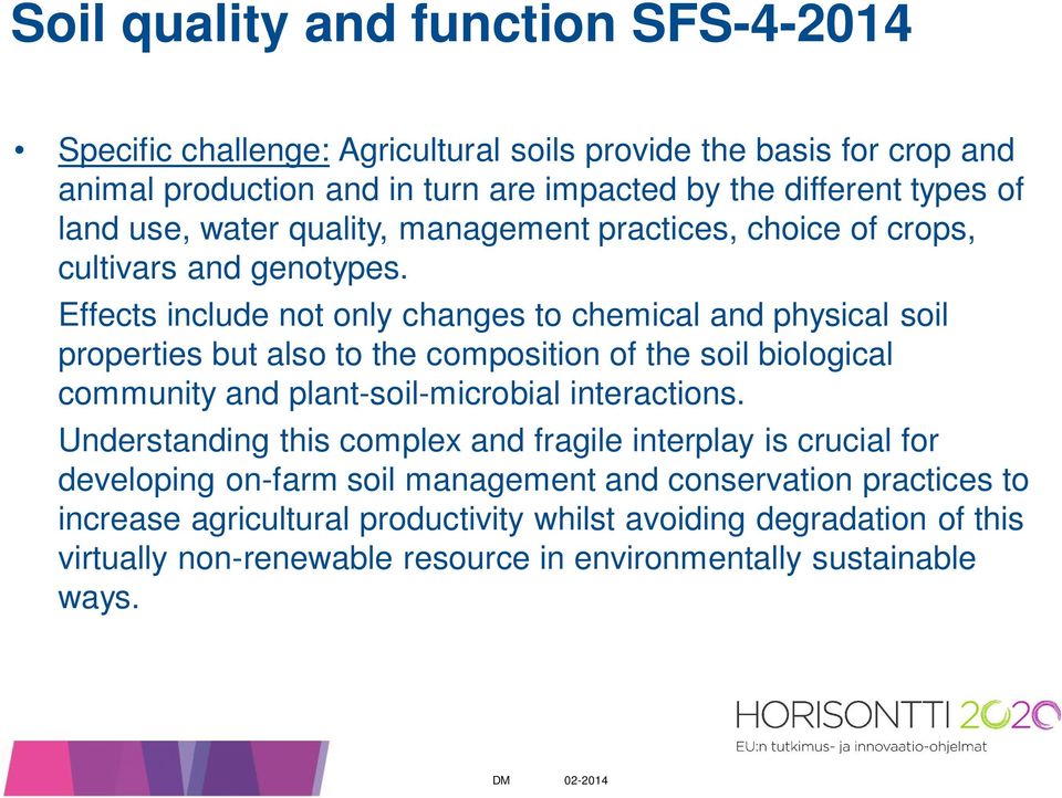 Effects include not only changes to chemical and physical soil properties but also to the composition of the soil biological community and plant-soil-microbial interactions.