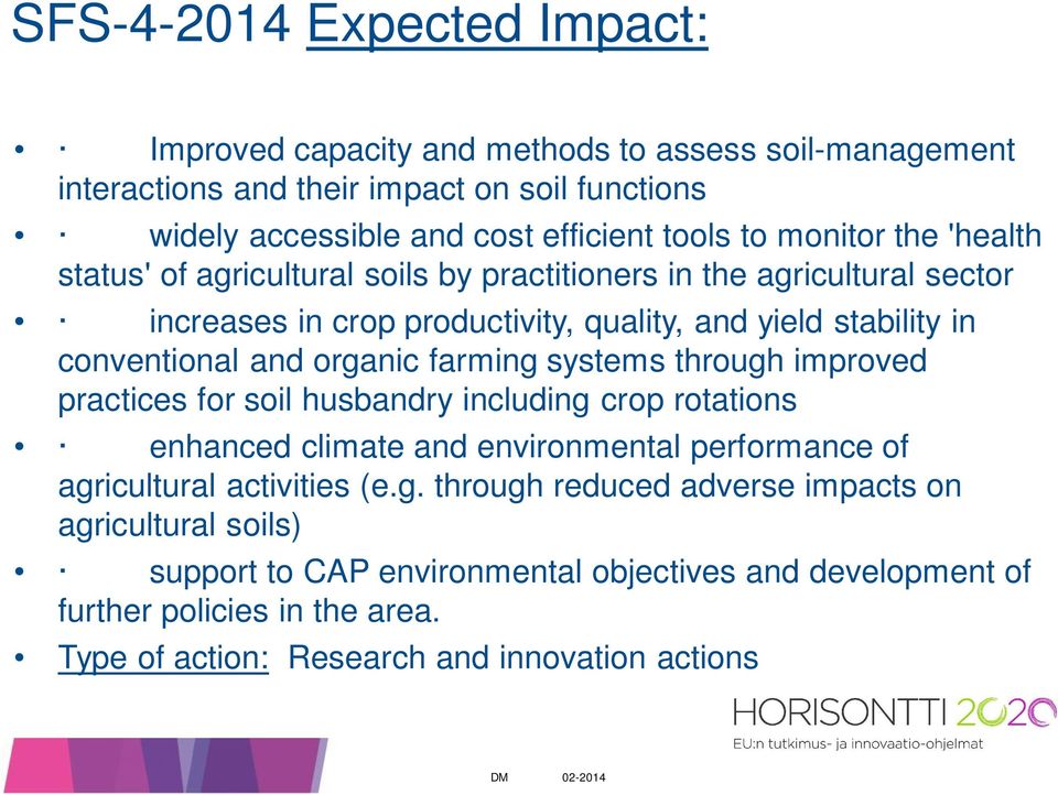 organic farming systems through improved practices for soil husbandry including crop rotations enhanced climate and environmental performance of agricultural activities (e.g. through reduced adverse impacts on agricultural soils) support to CAP environmental objectives and development of further policies in the area.
