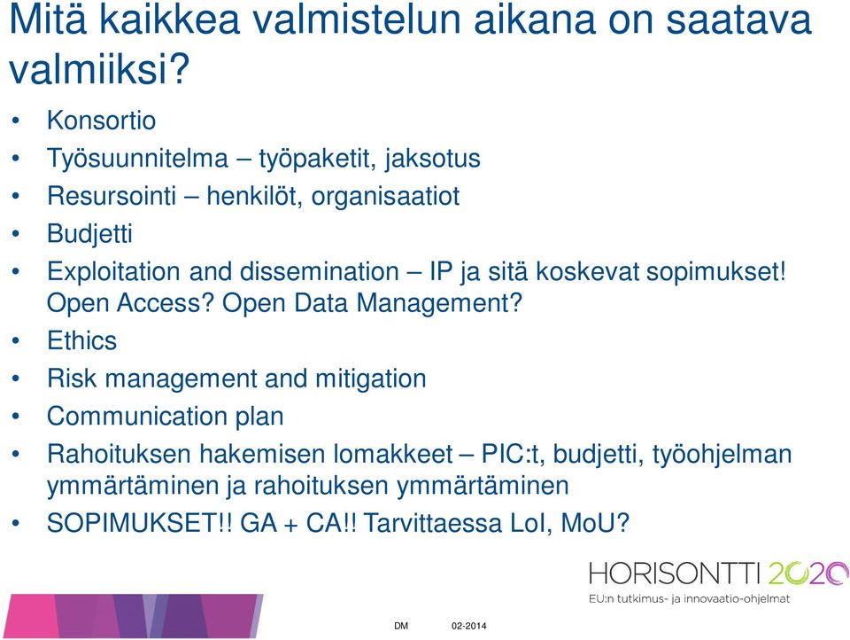 dissemination IP ja sitä koskevat sopimukset! Open Access? Open Data Management?