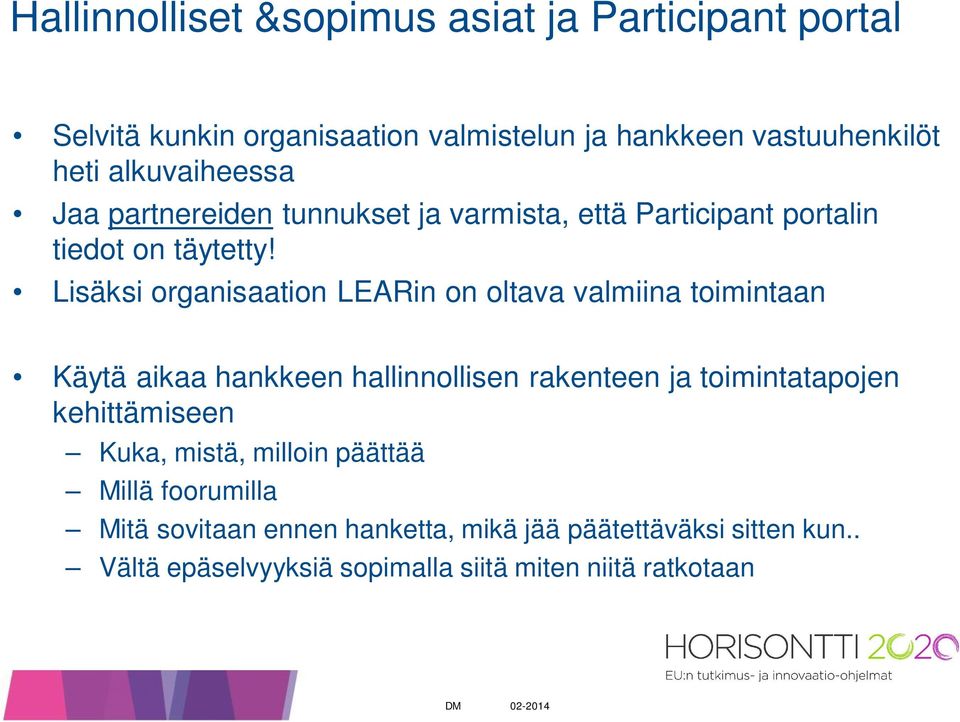 Lisäksi organisaation LEARin on oltava valmiina toimintaan Käytä aikaa hankkeen hallinnollisen rakenteen ja toimintatapojen