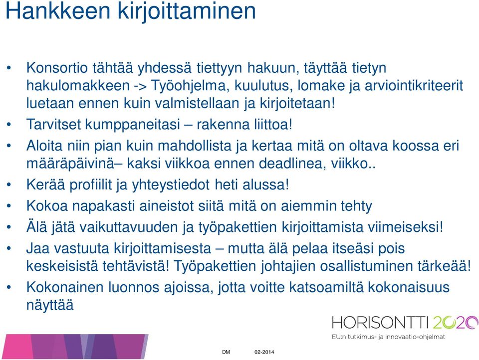 . Kerää profiilit ja yhteystiedot heti alussa! Kokoa napakasti aineistot siitä mitä on aiemmin tehty Älä jätä vaikuttavuuden ja työpakettien kirjoittamista viimeiseksi!