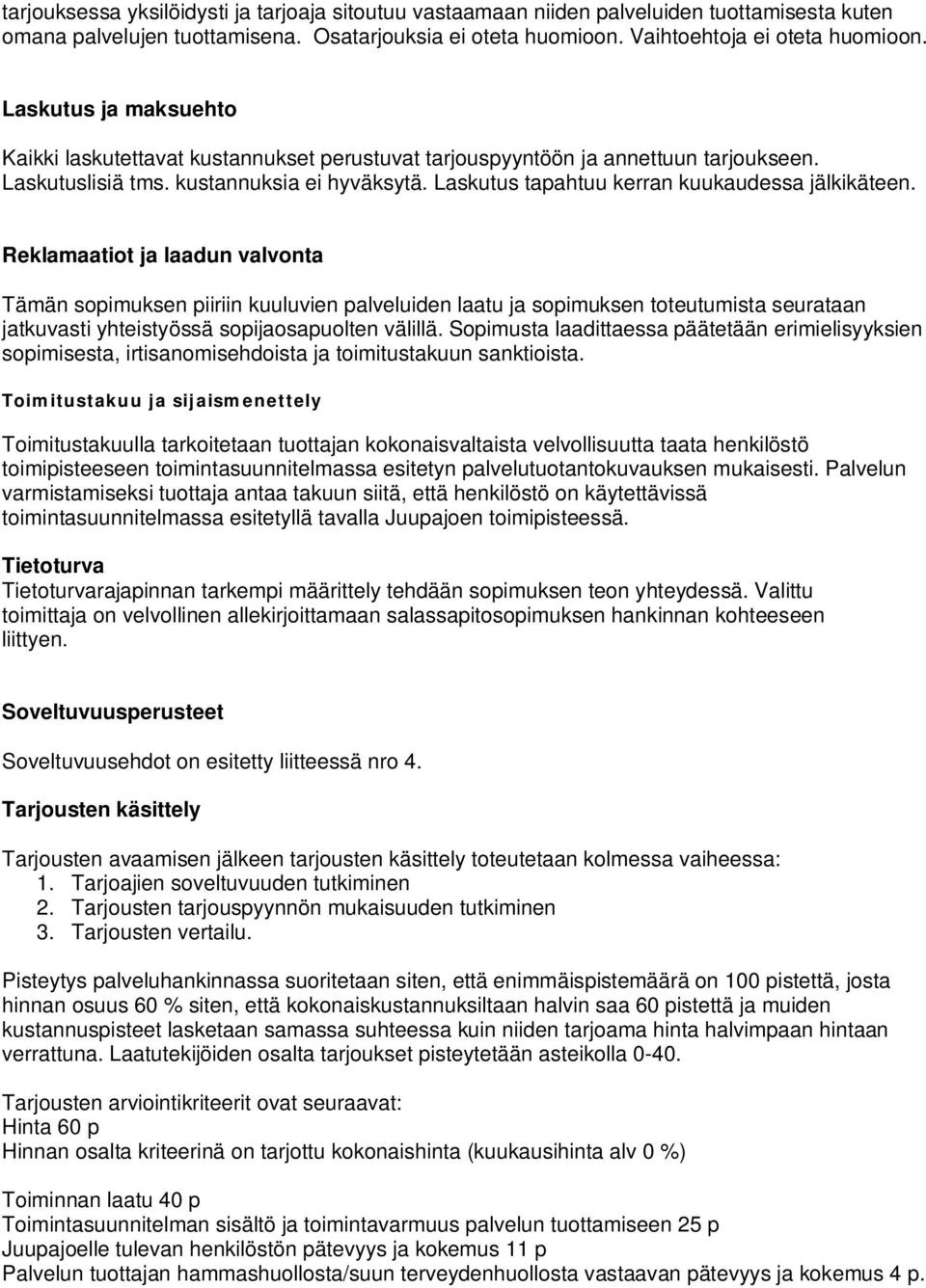 Laskutus tapahtuu kerran kuukaudessa jälkikäteen.