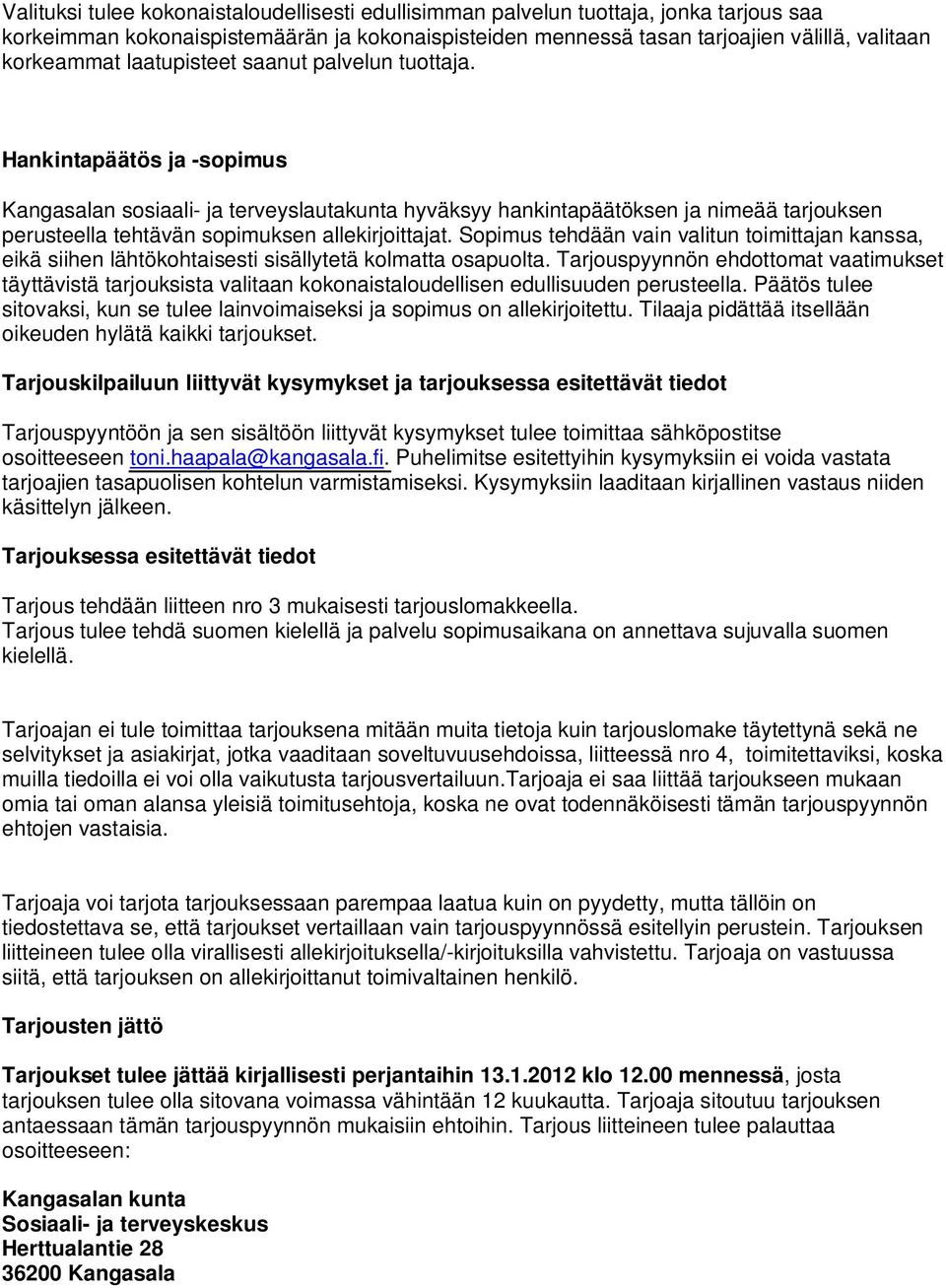 Hankintapäätös ja -sopimus Kangasalan sosiaali- ja terveyslautakunta hyväksyy hankintapäätöksen ja nimeää tarjouksen perusteella tehtävän sopimuksen allekirjoittajat.