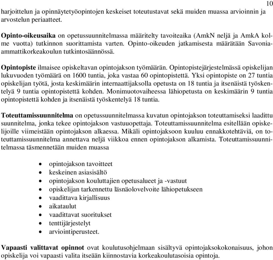 Opinto-oikeuden jatkamisesta määrätään Savoniaammattikorkeakoulun tutkintosäännössä. Opintopiste ilmaisee opiskeltavan opintojakson työmäärän.