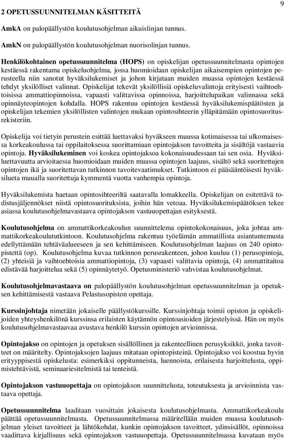 sanotut hyväksilukemiset ja johon kirjataan muiden muassa opintojen kestäessä tehdyt yksilölliset valinnat.