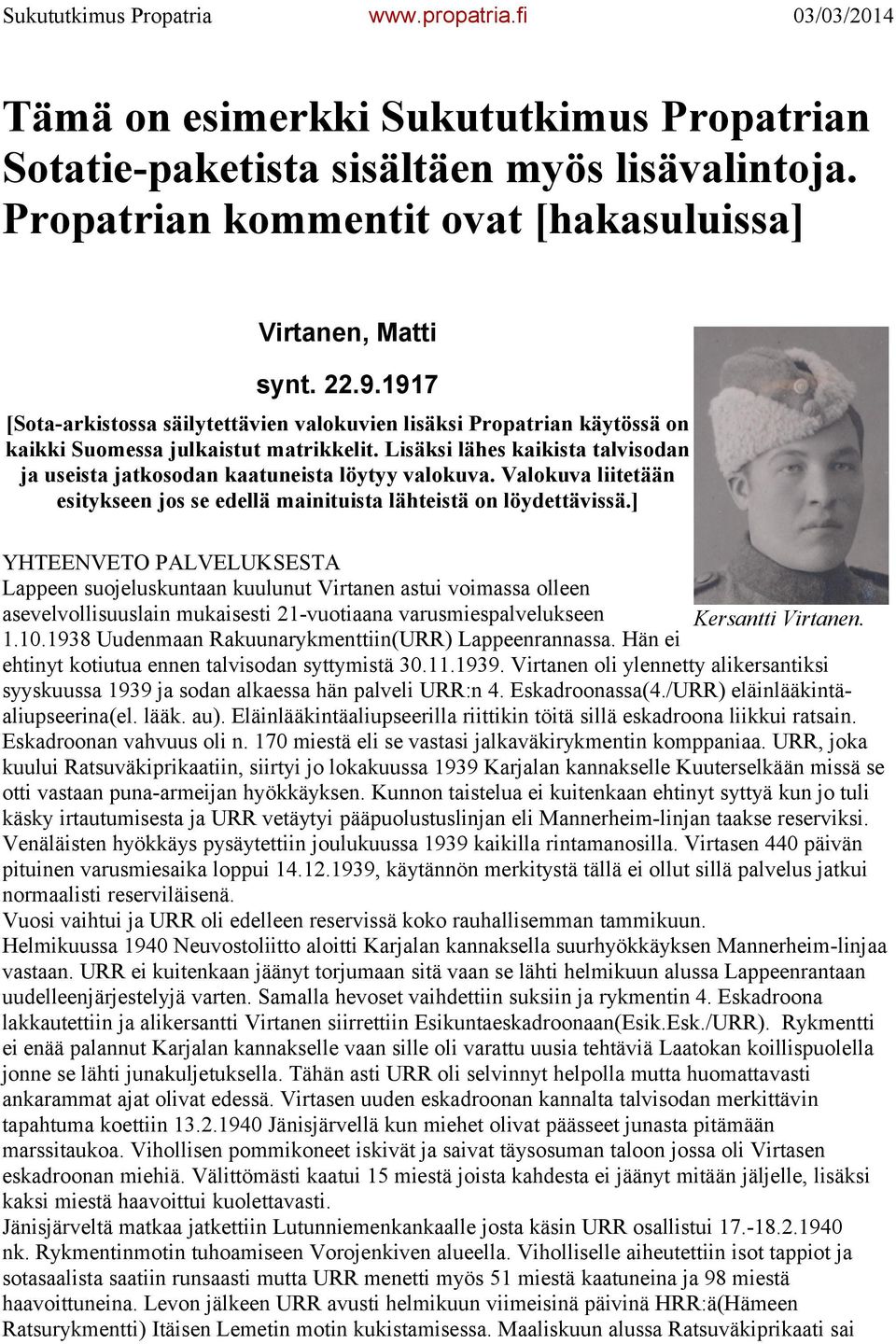 Lisäksi lähes kaikista talvisodan ja useista jatkosodan kaatuneista löytyy valokuva. Valokuva liitetään esitykseen jos se edellä mainituista lähteistä on löydettävissä.