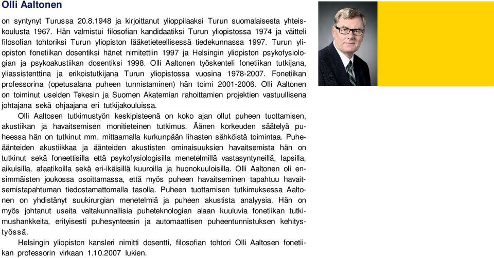 Turun yliopiston fonetiikan dosentiksi hänet nimitettiin 1997 ja Helsingin yliopiston psykofysiologian ja psykoakustiikan dosentiksi 1998.