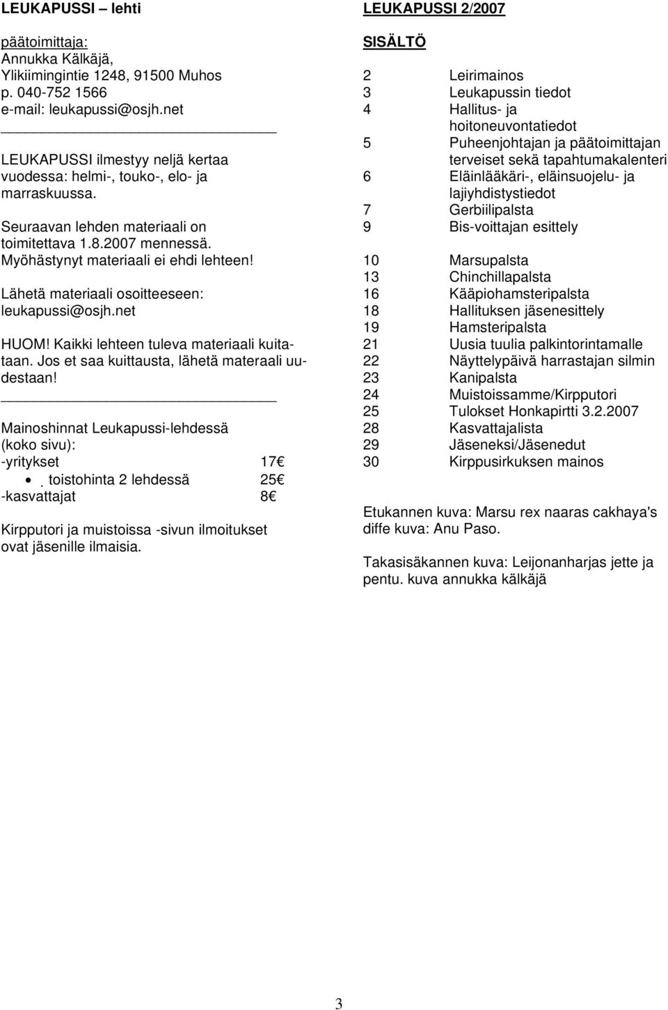 Lähetä materiaali osoitteeseen: leukapussi@osjh.net HUOM! Kaikki lehteen tuleva materiaali kuitataan. Jos et saa kuittausta, lähetä materaali uudestaan!