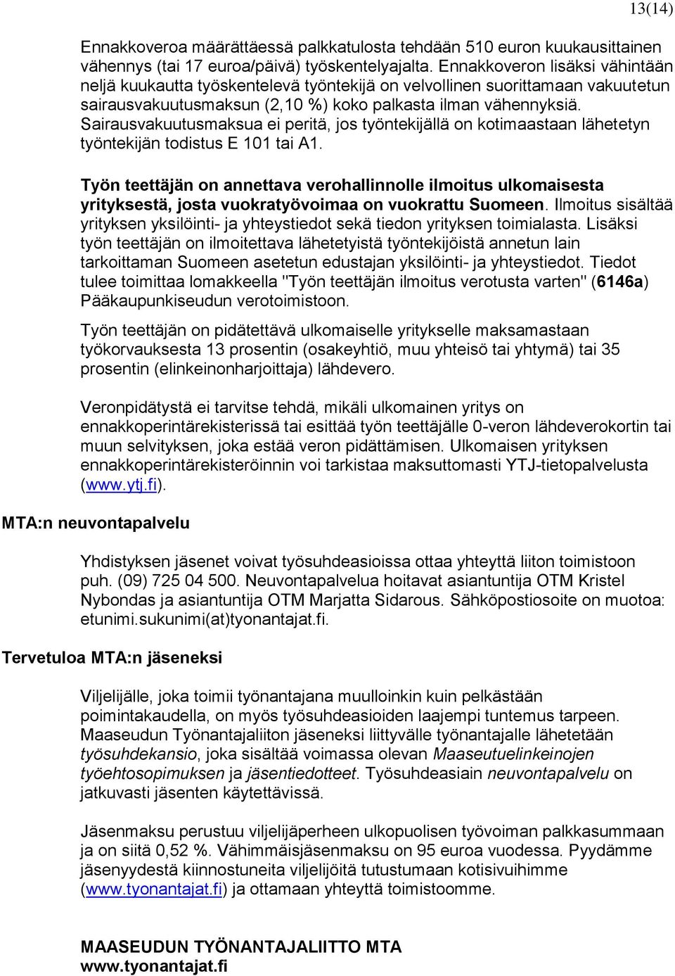 Sairausvakuutusmaksua ei peritä, jos työntekijällä on kotimaastaan lähetetyn työntekijän todistus E 101 tai A1.